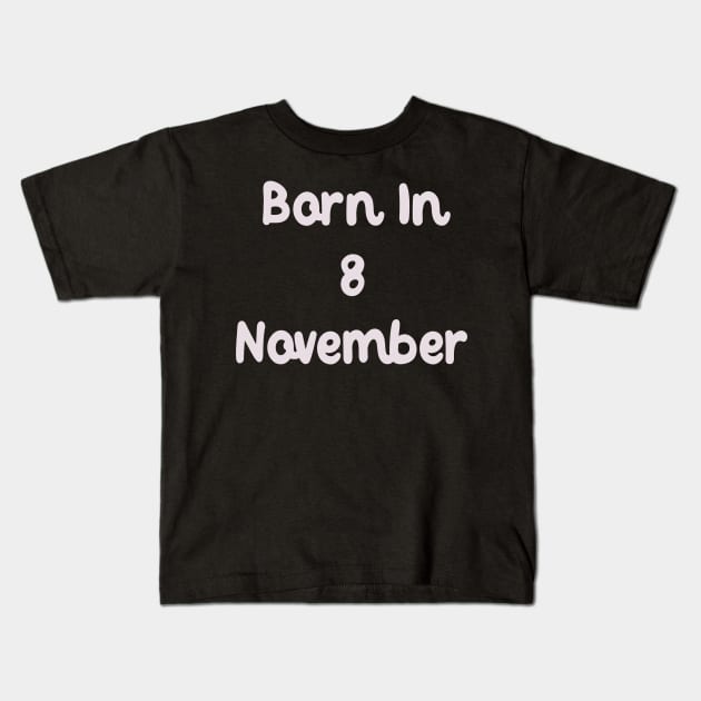 Born In 8 November Kids T-Shirt by Fandie